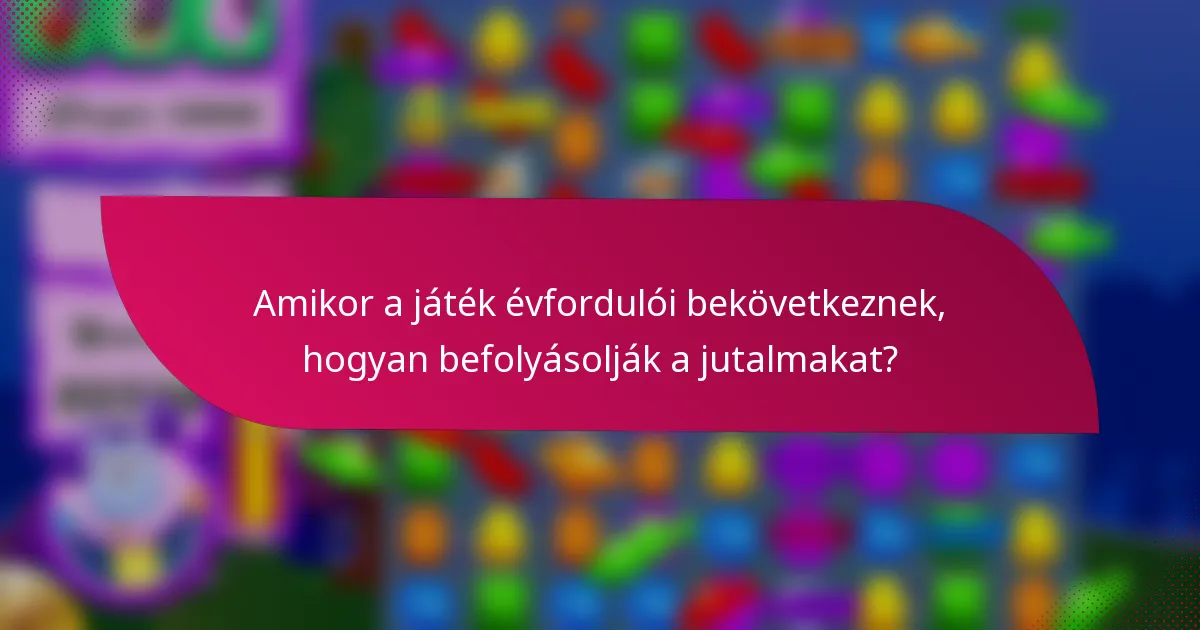 Amikor a játék évfordulói bekövetkeznek, hogyan befolyásolják a jutalmakat?