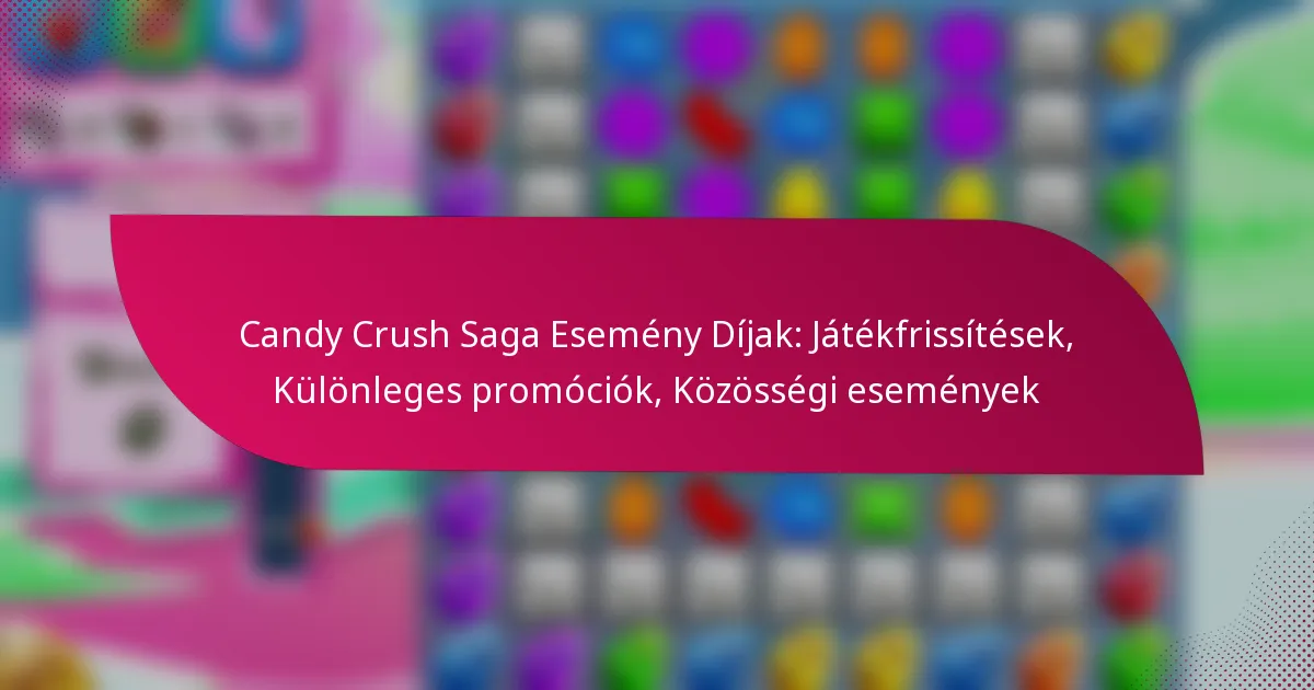 Candy Crush Saga Esemény Díjak: Játékfrissítések, Különleges promóciók, Közösségi események