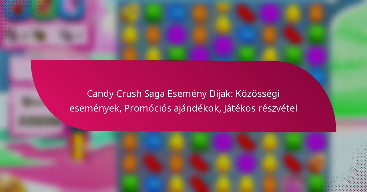 Candy Crush Saga Esemény Díjak: Közösségi események, Promóciós ajándékok, Játékos részvétel