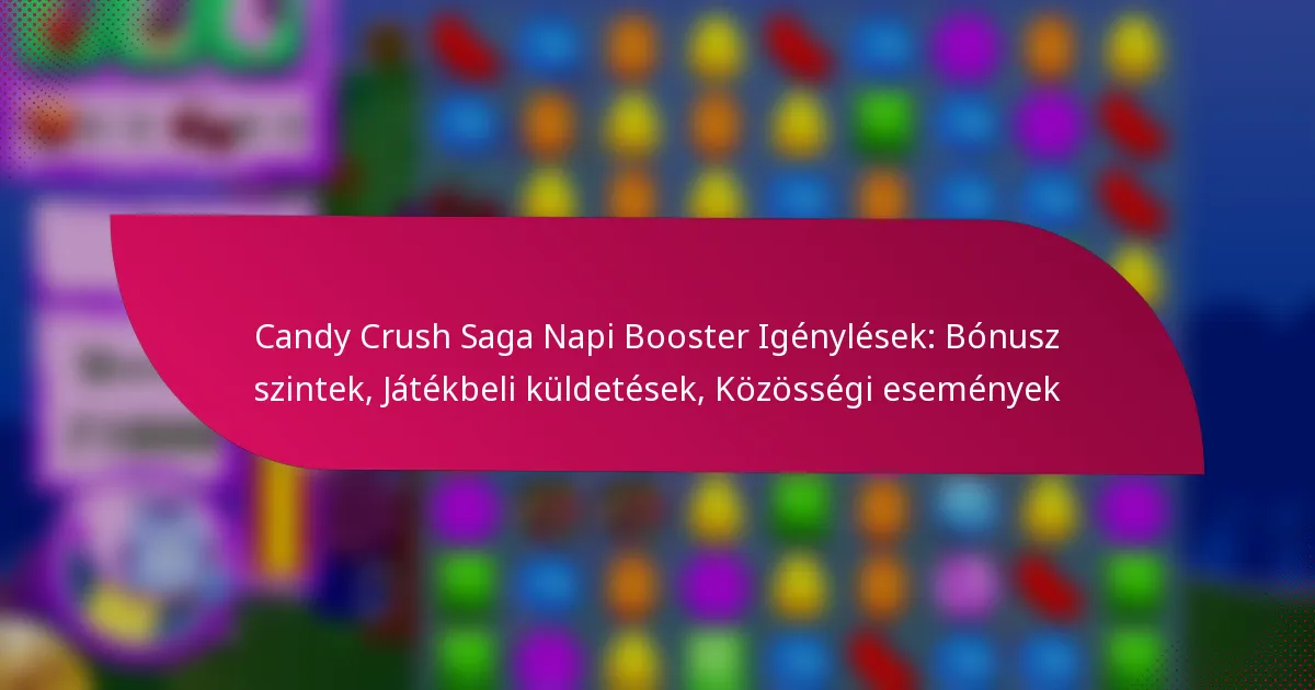 Candy Crush Saga Napi Booster Igénylések: Bónusz szintek, Játékbeli küldetések, Közösségi események