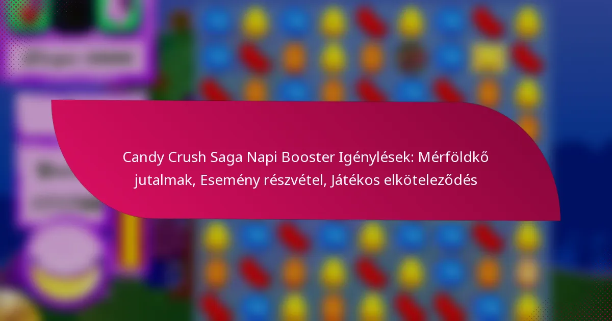 Candy Crush Saga Napi Booster Igénylések: Mérföldkő jutalmak, Esemény részvétel, Játékos elköteleződés