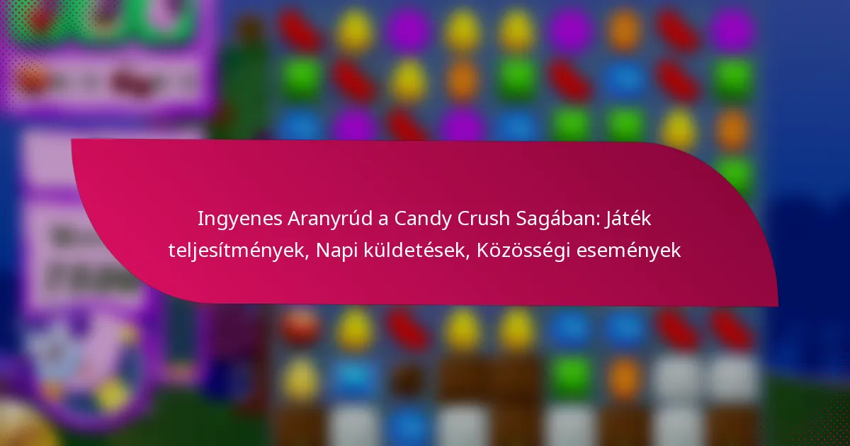 Ingyenes Aranyrúd a Candy Crush Sagában: Játék teljesítmények, Napi küldetések, Közösségi események