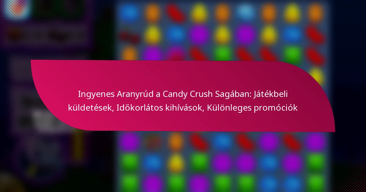 Ingyenes Aranyrúd a Candy Crush Sagában: Játékbeli küldetések, Időkorlátos kihívások, Különleges promóciók