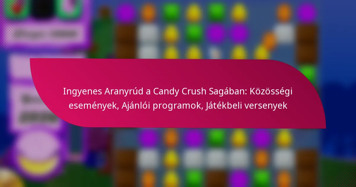 Ingyenes Aranyrúd a Candy Crush Sagában: Közösségi események, Ajánlói programok, Játékbeli versenyek