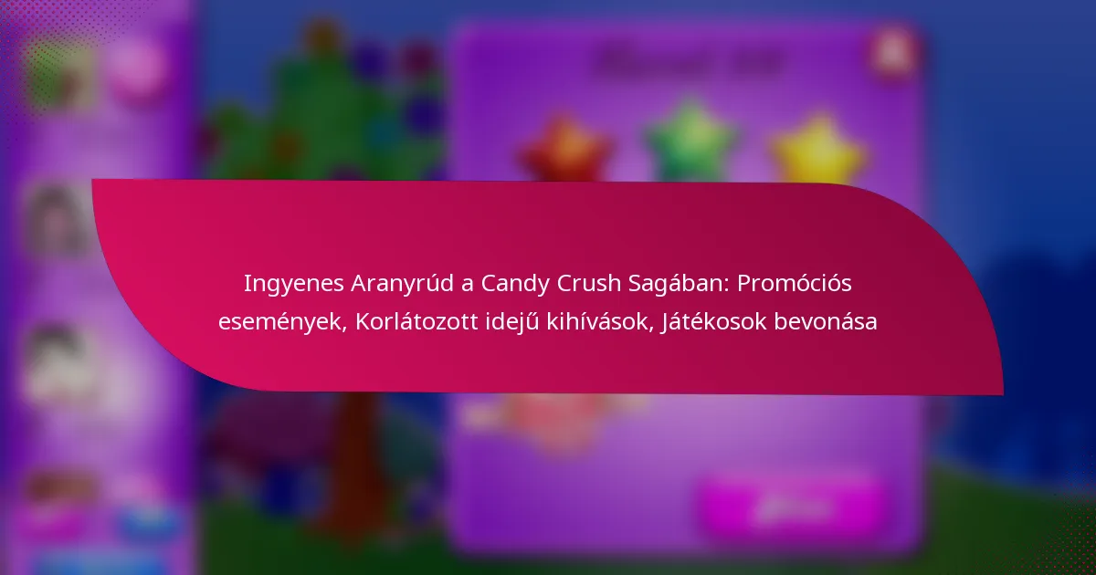 Ingyenes Aranyrúd a Candy Crush Sagában: Promóciós események, Korlátozott idejű kihívások, Játékosok bevonása