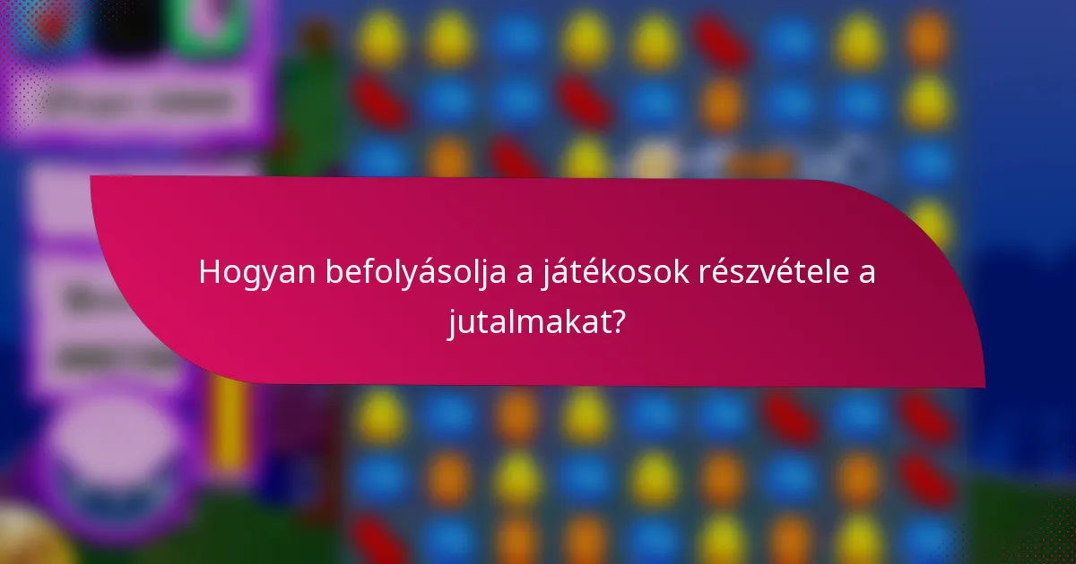 Hogyan befolyásolja a játékosok részvétele a jutalmakat?