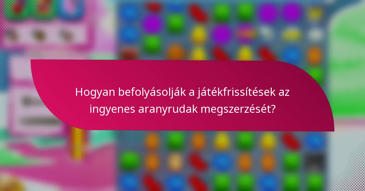 Hogyan befolyásolják a játékfrissítések az ingyenes aranyrudak megszerzését?