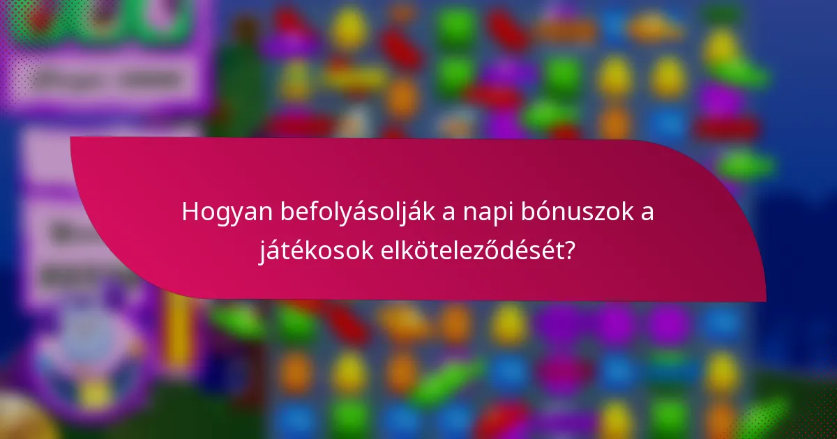 Hogyan befolyásolják a napi bónuszok a játékosok elköteleződését?