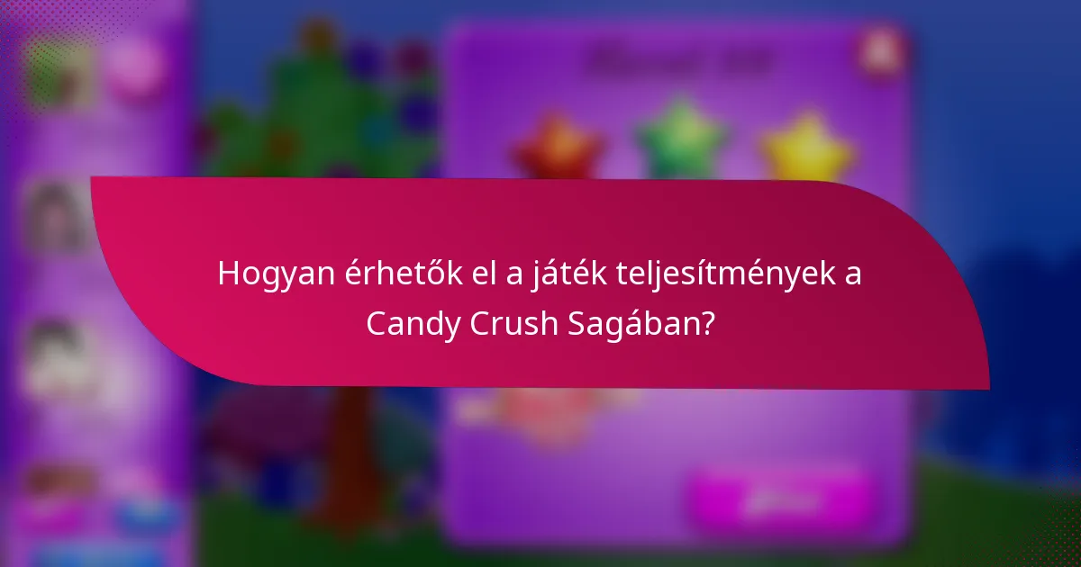 Hogyan érhetők el a játék teljesítmények a Candy Crush Sagában?
