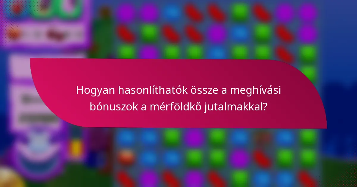 Hogyan hasonlíthatók össze a meghívási bónuszok a mérföldkő jutalmakkal?