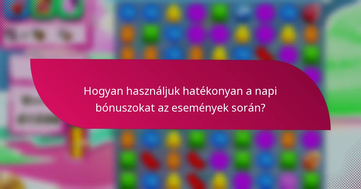 Hogyan használjuk hatékonyan a napi bónuszokat az események során?