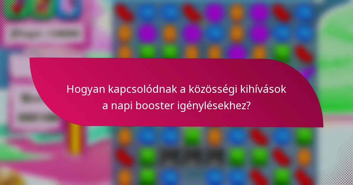 Hogyan kapcsolódnak a közösségi kihívások a napi booster igénylésekhez?