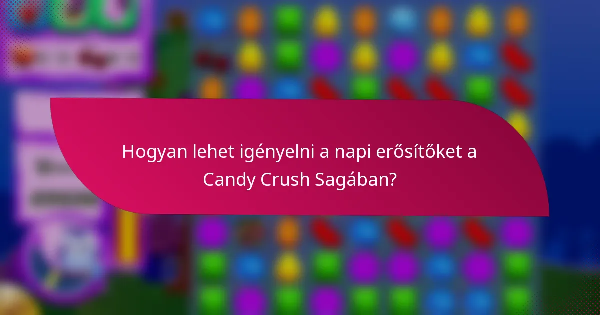 Hogyan lehet igényelni a napi erősítőket a Candy Crush Sagában?