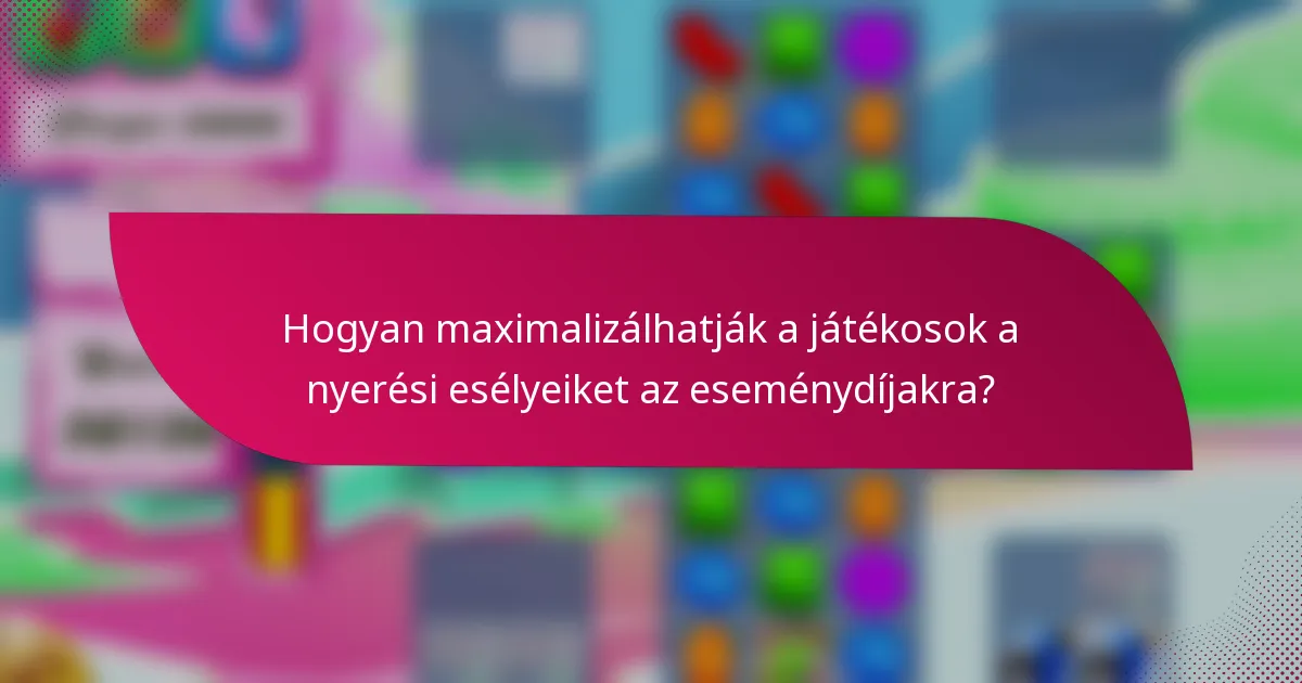 Hogyan maximalizálhatják a játékosok a nyerési esélyeiket az eseménydíjakra?