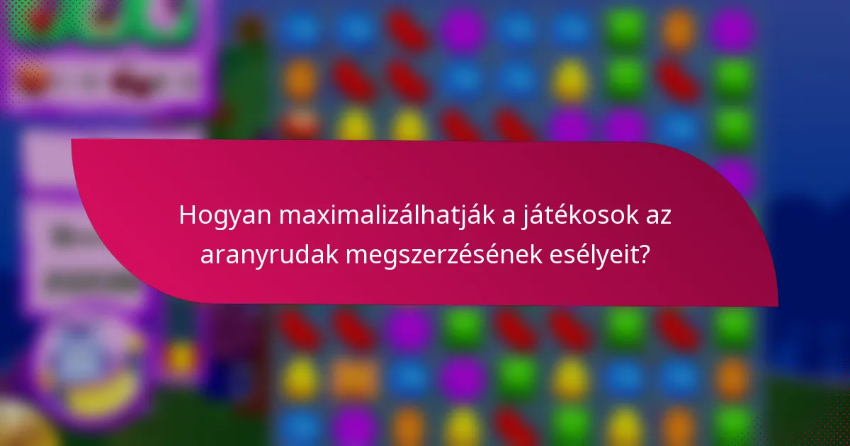 Hogyan maximalizálhatják a játékosok az aranyrudak megszerzésének esélyeit?