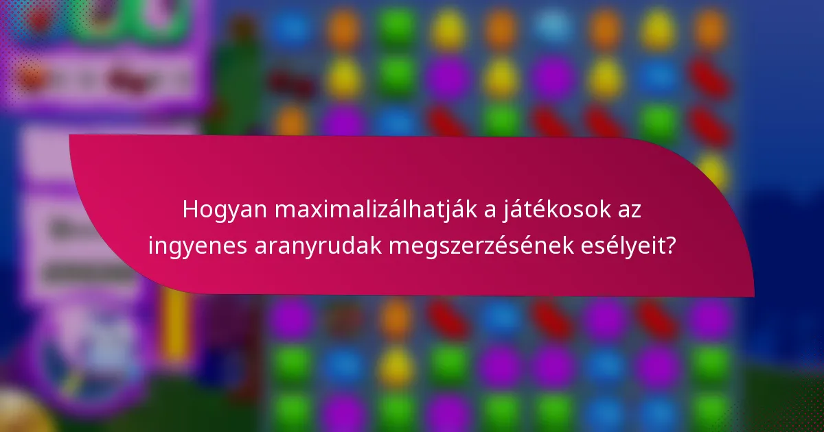 Hogyan maximalizálhatják a játékosok az ingyenes aranyrudak megszerzésének esélyeit?
