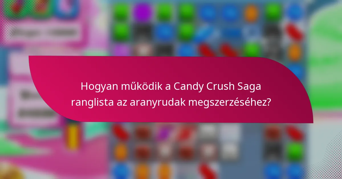 Hogyan működik a Candy Crush Saga ranglista az aranyrudak megszerzéséhez?