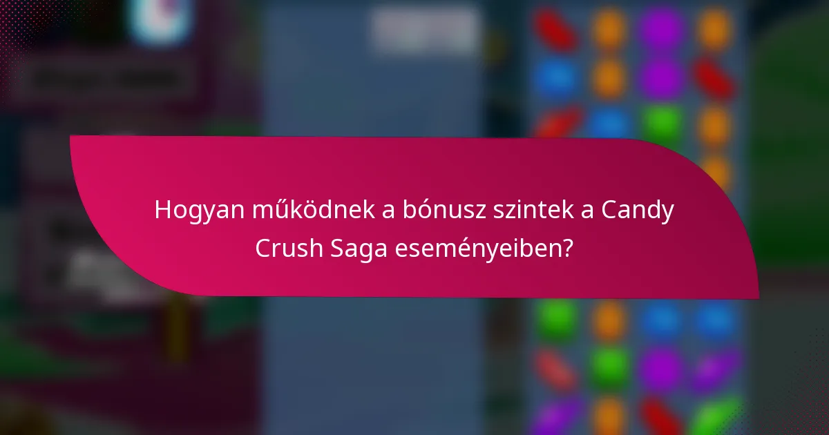 Hogyan működnek a bónusz szintek a Candy Crush Saga eseményeiben?