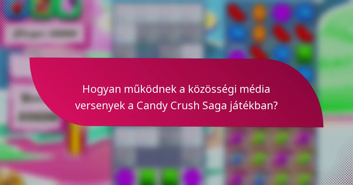 Hogyan működnek a közösségi média versenyek a Candy Crush Saga játékban?
