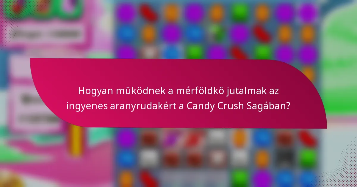 Hogyan működnek a mérföldkő jutalmak az ingyenes aranyrudakért a Candy Crush Sagában?