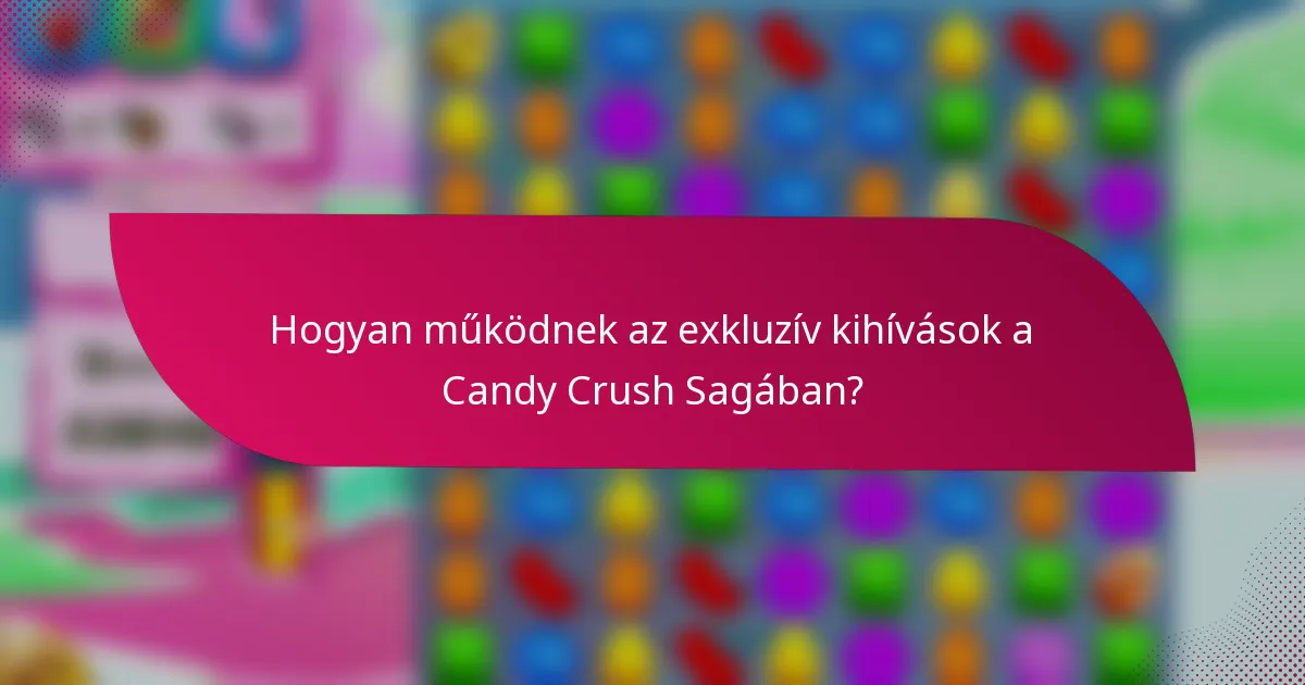 Hogyan működnek az exkluzív kihívások a Candy Crush Sagában?
