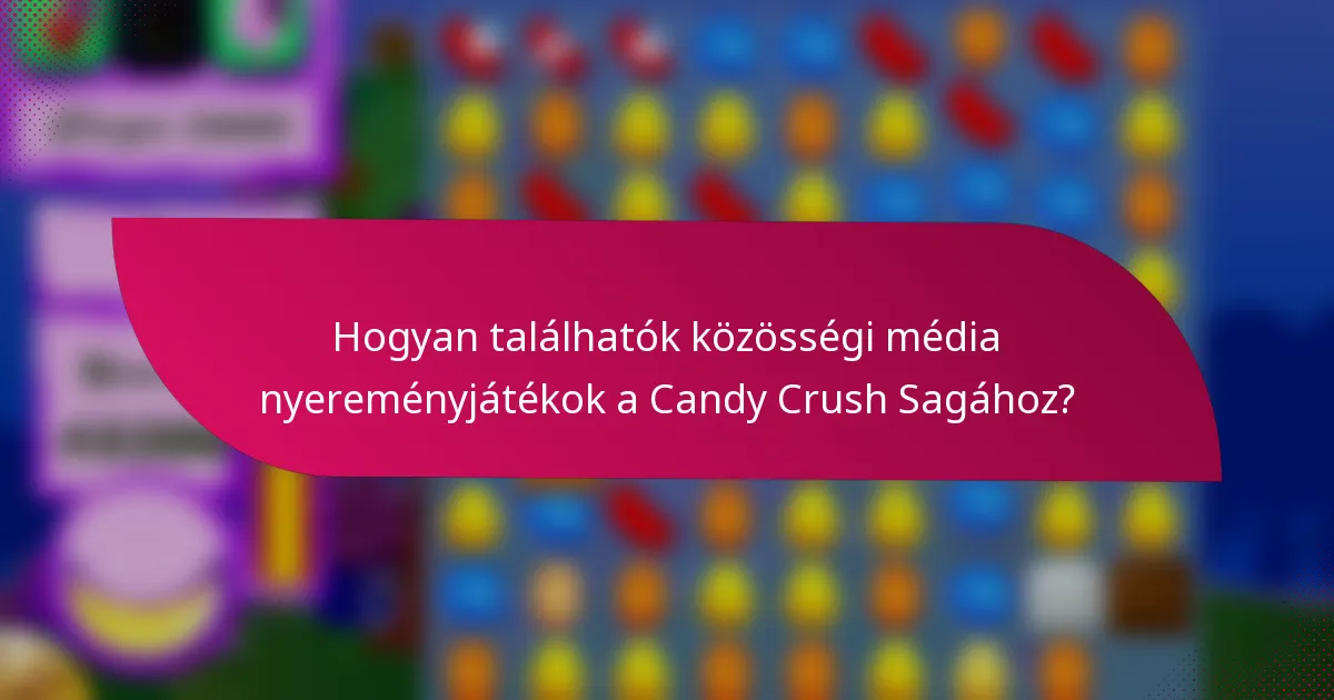 Hogyan találhatók közösségi média nyereményjátékok a Candy Crush Sagához?