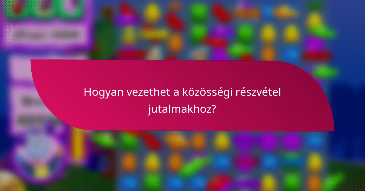 Hogyan vezethet a közösségi részvétel jutalmakhoz?