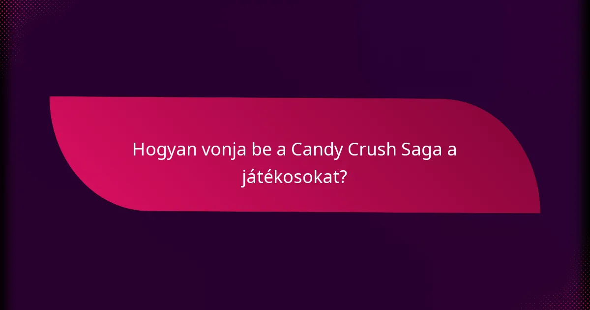 Hogyan vonja be a Candy Crush Saga a játékosokat?