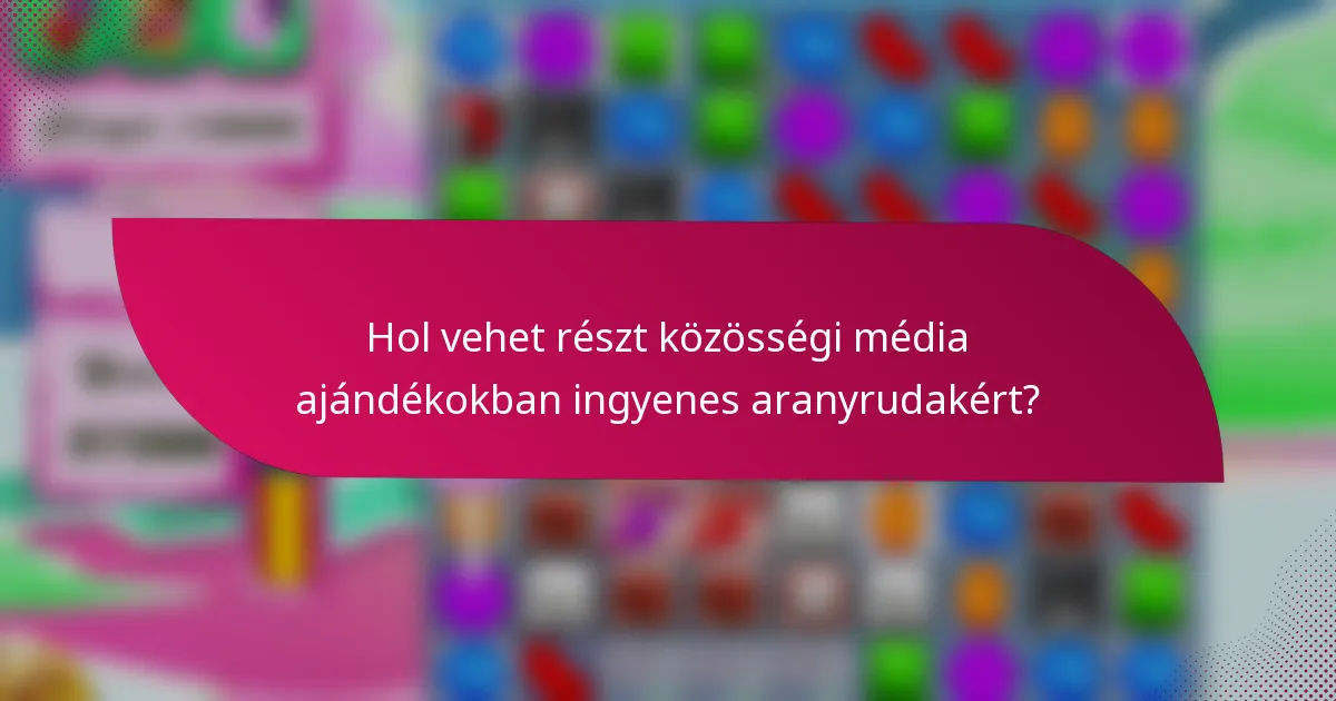 Hol vehet részt közösségi média ajándékokban ingyenes aranyrudakért?