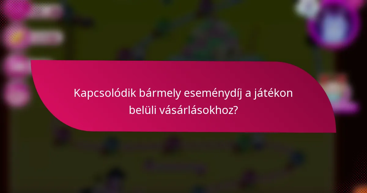 Kapcsolódik bármely eseménydíj a játékon belüli vásárlásokhoz?