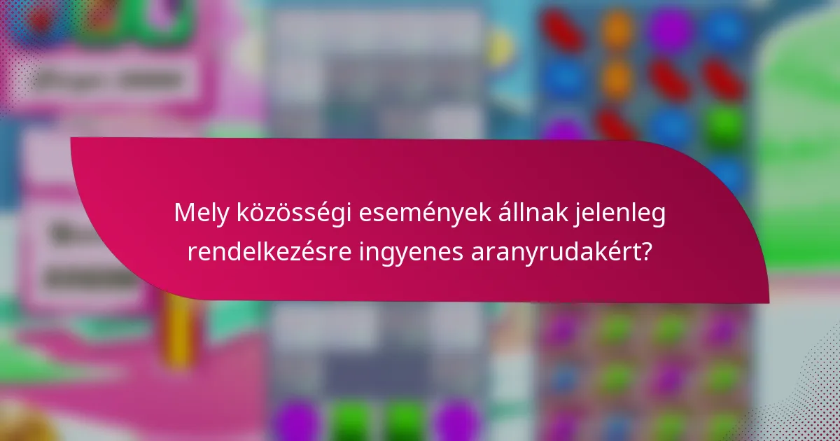 Mely közösségi események állnak jelenleg rendelkezésre ingyenes aranyrudakért?