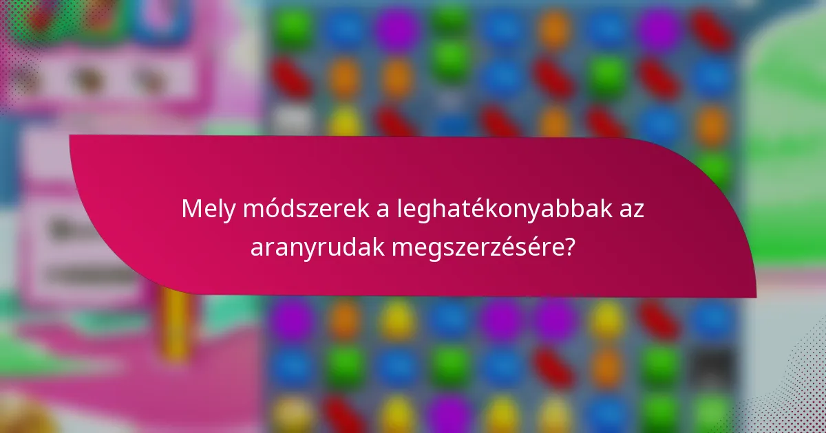 Mely módszerek a leghatékonyabbak az aranyrudak megszerzésére?