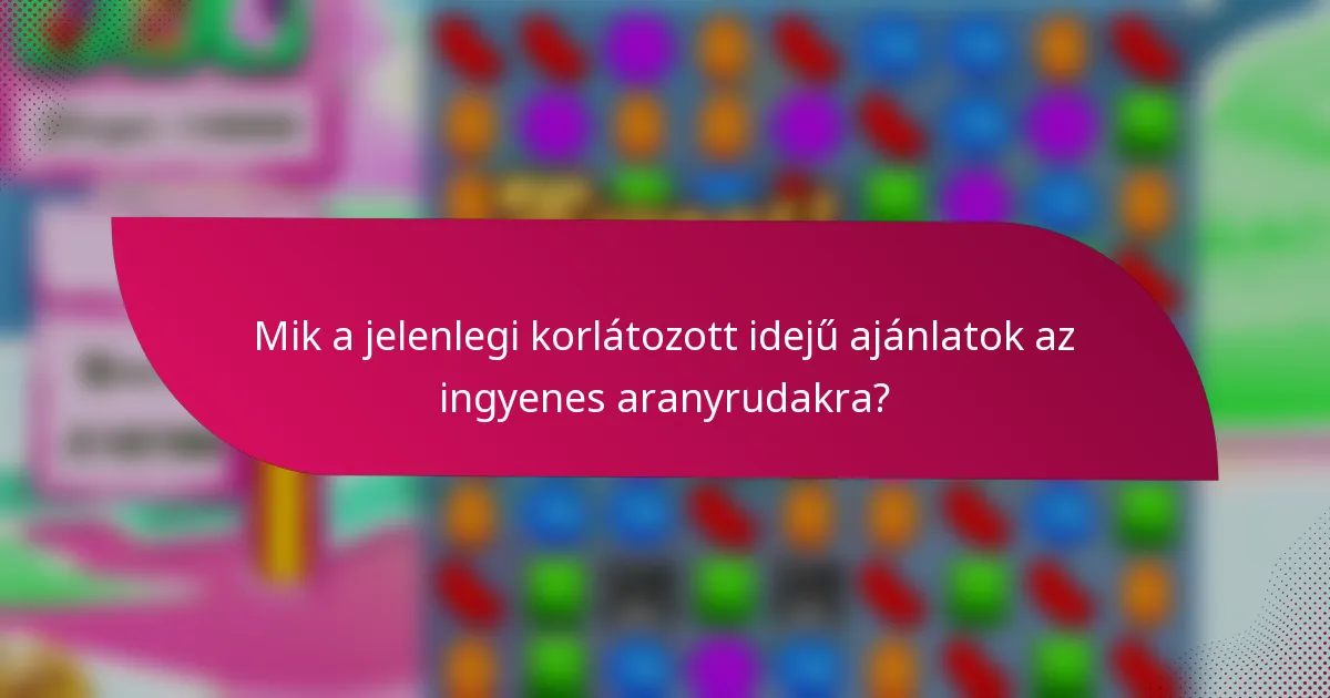 Mik a jelenlegi korlátozott idejű ajánlatok az ingyenes aranyrudakra?