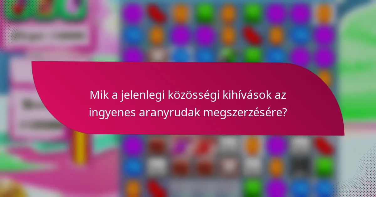 Mik a jelenlegi közösségi kihívások az ingyenes aranyrudak megszerzésére?