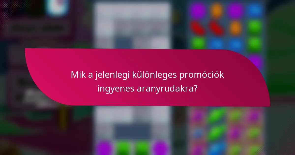 Mik a jelenlegi különleges promóciók ingyenes aranyrudakra?