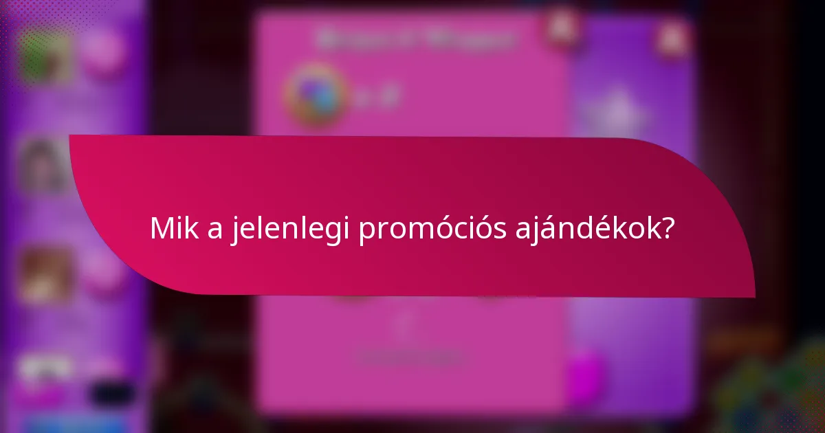 Mik a jelenlegi promóciós ajándékok?