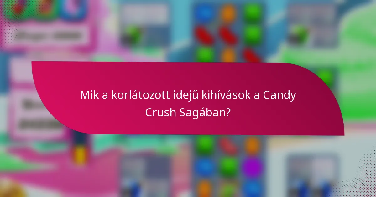 Mik a korlátozott idejű kihívások a Candy Crush Sagában?