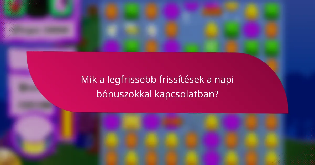 Mik a legfrissebb frissítések a napi bónuszokkal kapcsolatban?