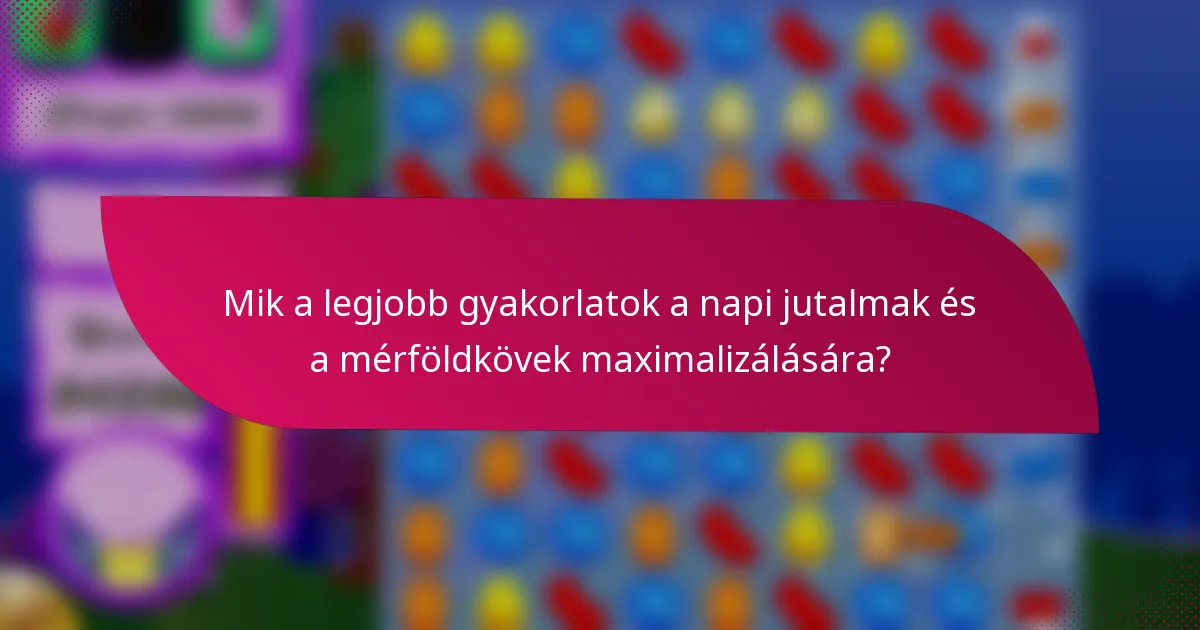 Mik a legjobb gyakorlatok a napi jutalmak és a mérföldkövek maximalizálására?