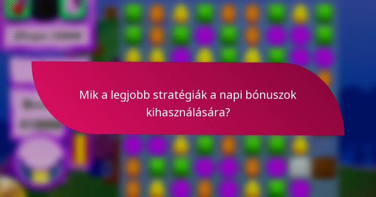 Mik a legjobb stratégiák a napi bónuszok kihasználására?