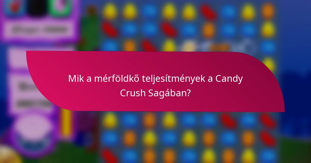 Mik a mérföldkő teljesítmények a Candy Crush Sagában?