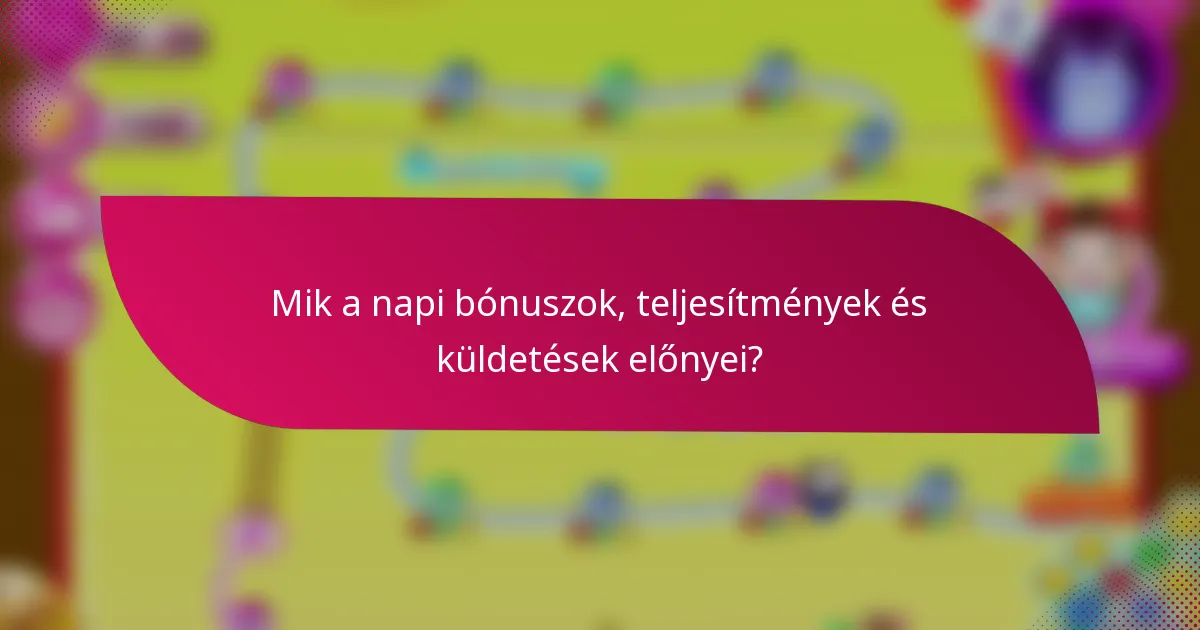 Mik a napi bónuszok, teljesítmények és küldetések előnyei?