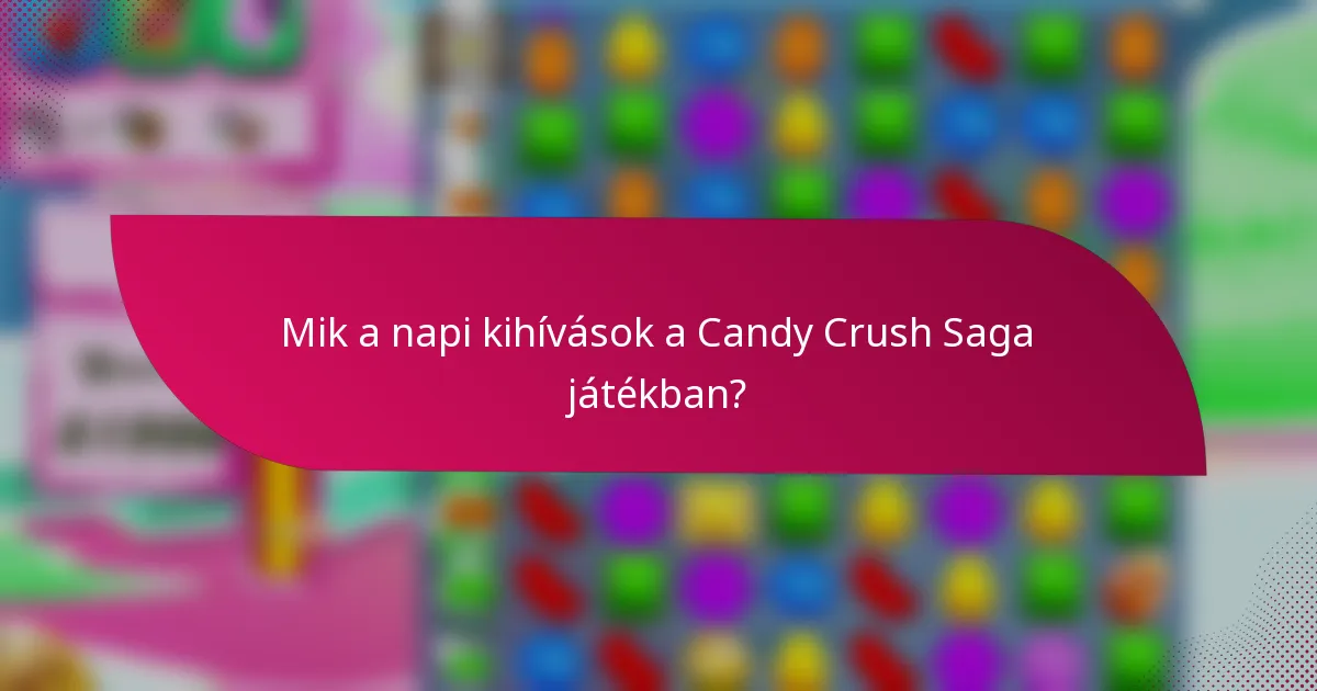 Mik a napi kihívások a Candy Crush Saga játékban?