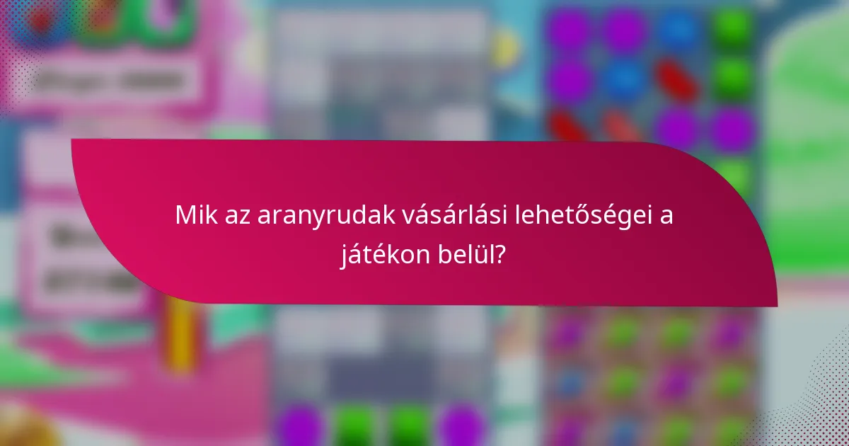 Mik az aranyrudak vásárlási lehetőségei a játékon belül?