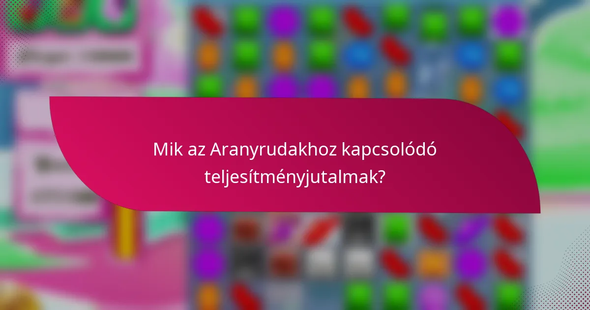 Mik az Aranyrudakhoz kapcsolódó teljesítményjutalmak?