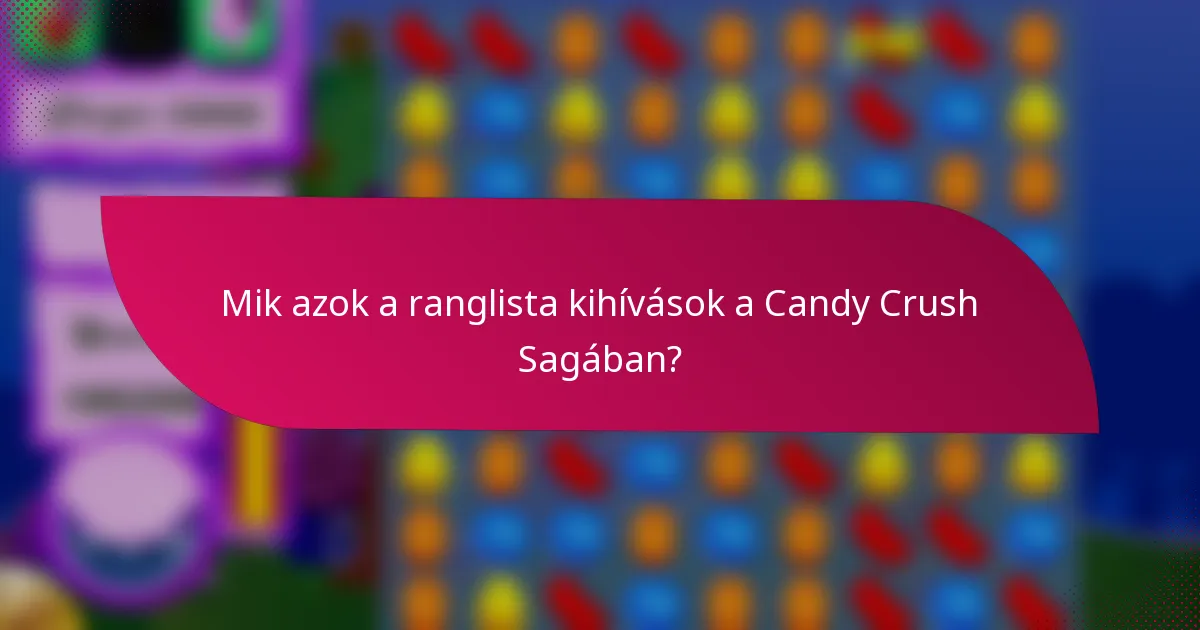 Mik azok a ranglista kihívások a Candy Crush Sagában?