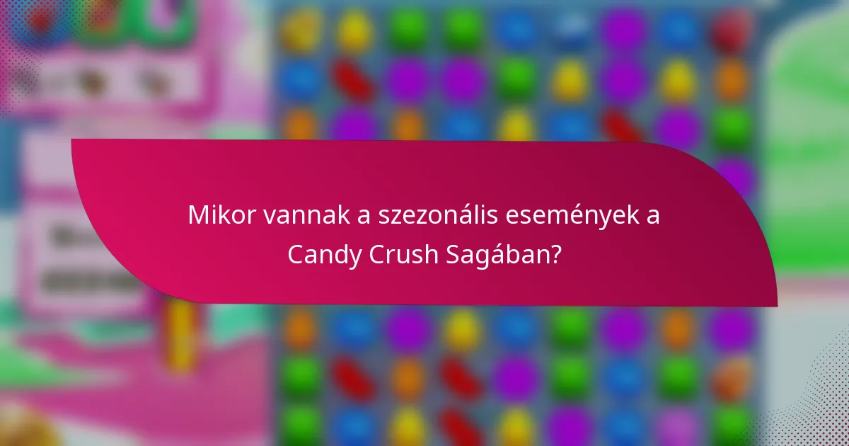 Mikor vannak a szezonális események a Candy Crush Sagában?