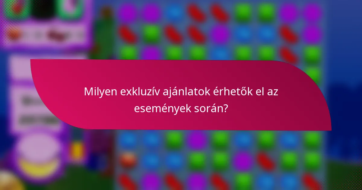 Milyen exkluzív ajánlatok érhetők el az események során?