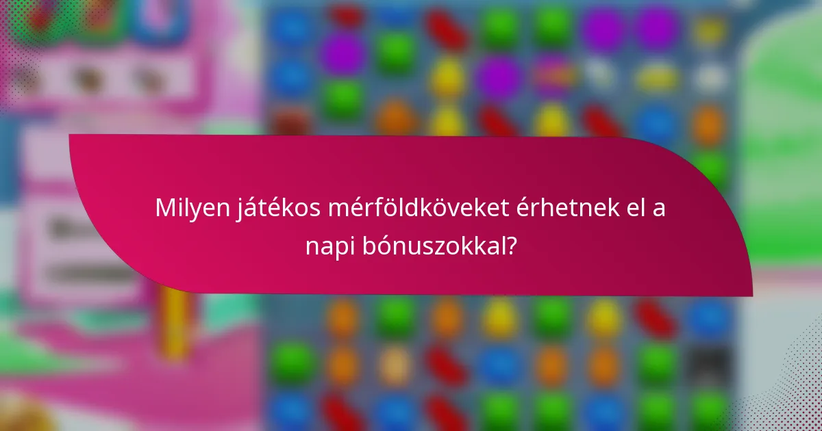 Milyen játékos mérföldköveket érhetnek el a napi bónuszokkal?