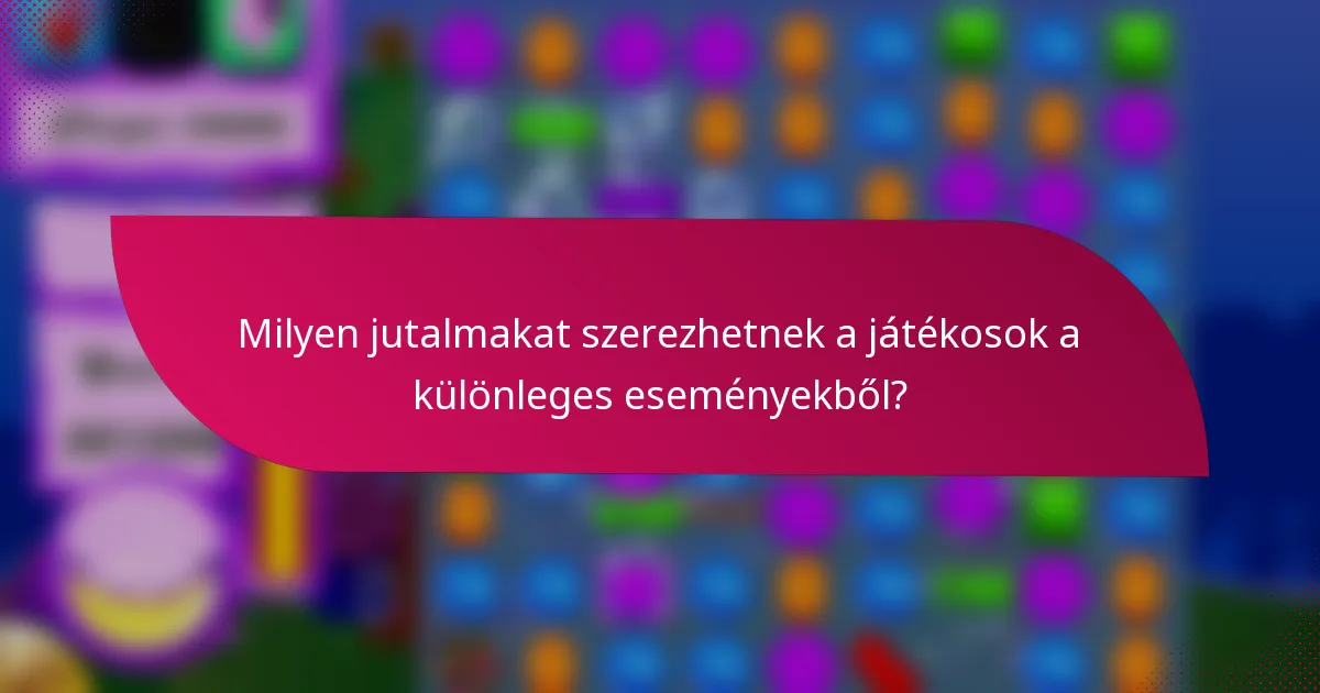 Milyen jutalmakat szerezhetnek a játékosok a különleges eseményekből?